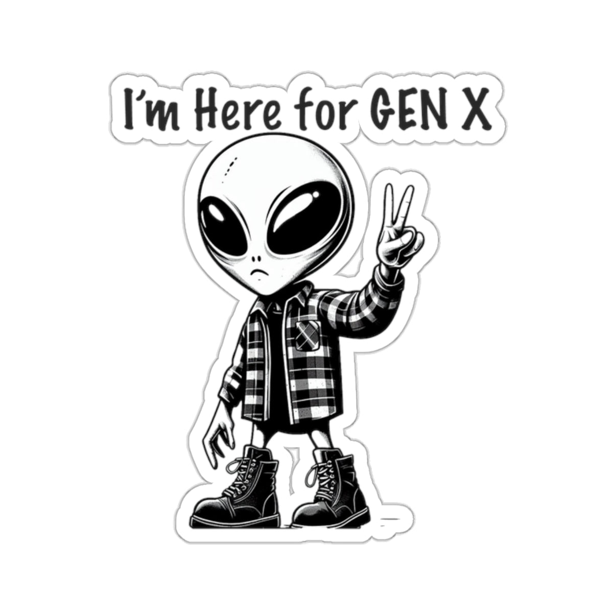 Gen X Alien ~ I'm here for Gen X white sticker