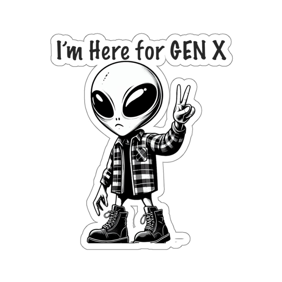 Gen X Alien ~ I'm here for Gen X white sticker