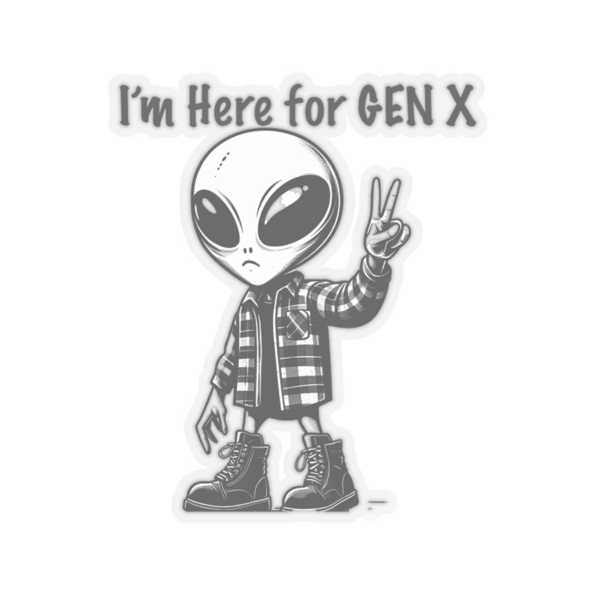 Gen X Alien ~ I'm here for Gen X transparent sticker